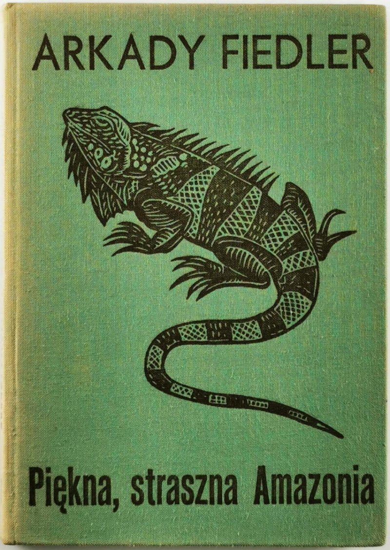 PIĘKNA, STRASZNA AMAZONIA - Arkady Fiedler