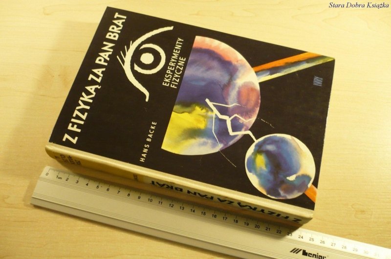 Z FIZYKĄ ZA PAN BRAT. EKSPERYMENTY FIZYCZNE  Backe