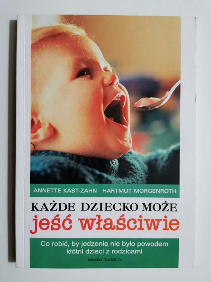 KAŻDE DZIECKO MOŻE JEŚĆ WŁAŚCIWIE - Annette Kast-Zahn