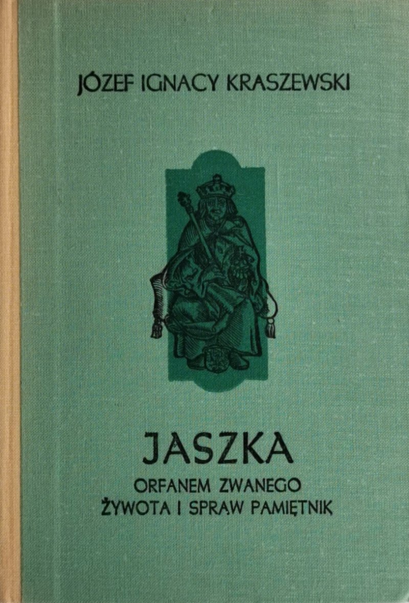 JASZKA ORFANEM ZWANEGO ŻYWOTA I SPRAW PAMIĘTNIK - Józef Ignacy Kraszewski