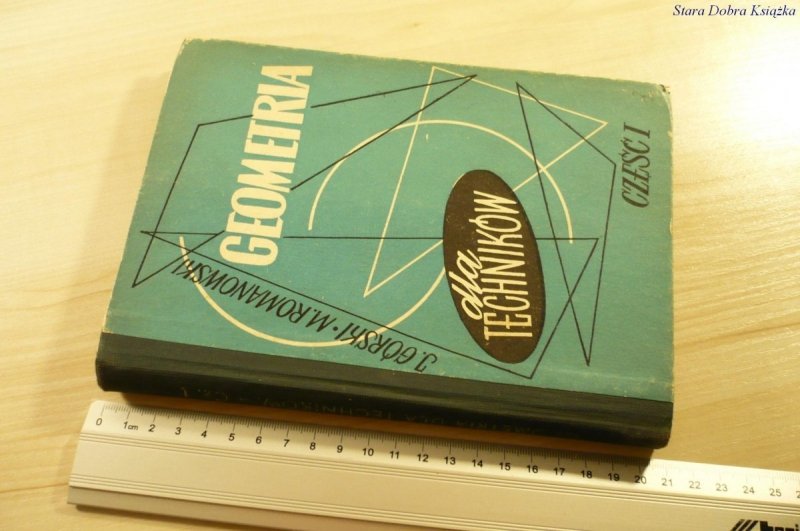 GEOMETRIA DLA TECHNIKÓW CZĘŚĆ I - Górski (1963)