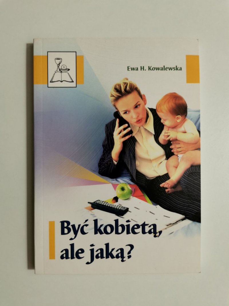 BYĆ KOBIETĄ, ALE JAKĄ? - Ewa H. Kowalewska 