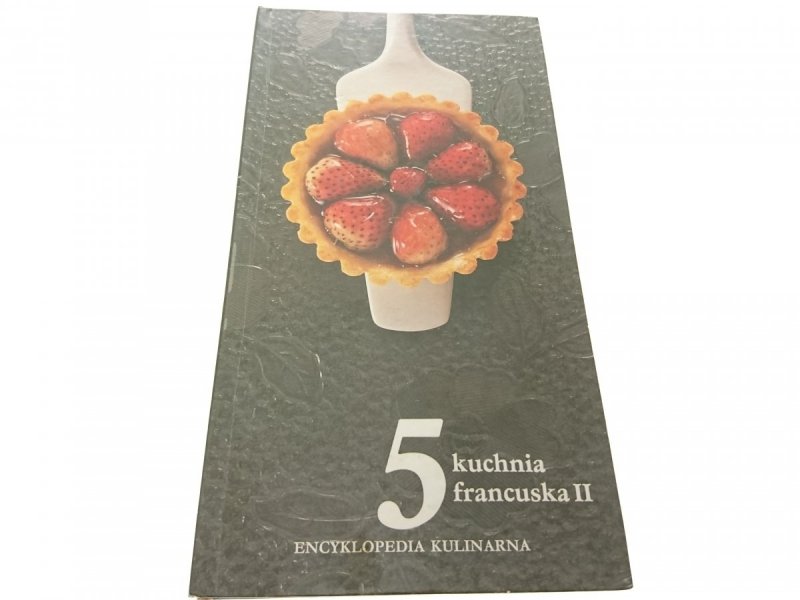 ENCYKLOPEDIA KULINARNA 5 KUCHNIA FRANCUSKA II 1990