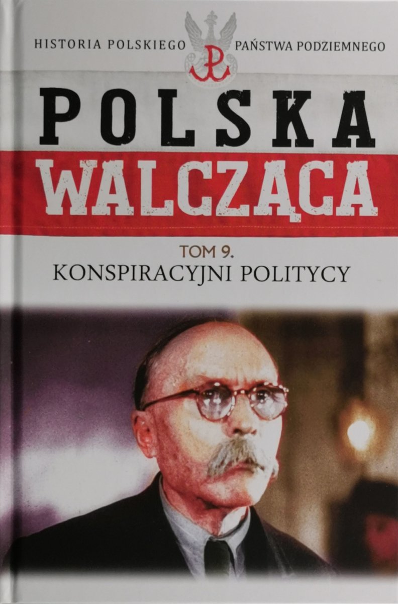 POLSKA WALCZĄCA. HISTORIA PAŃSTWA PODZIEMNEGO tom 9