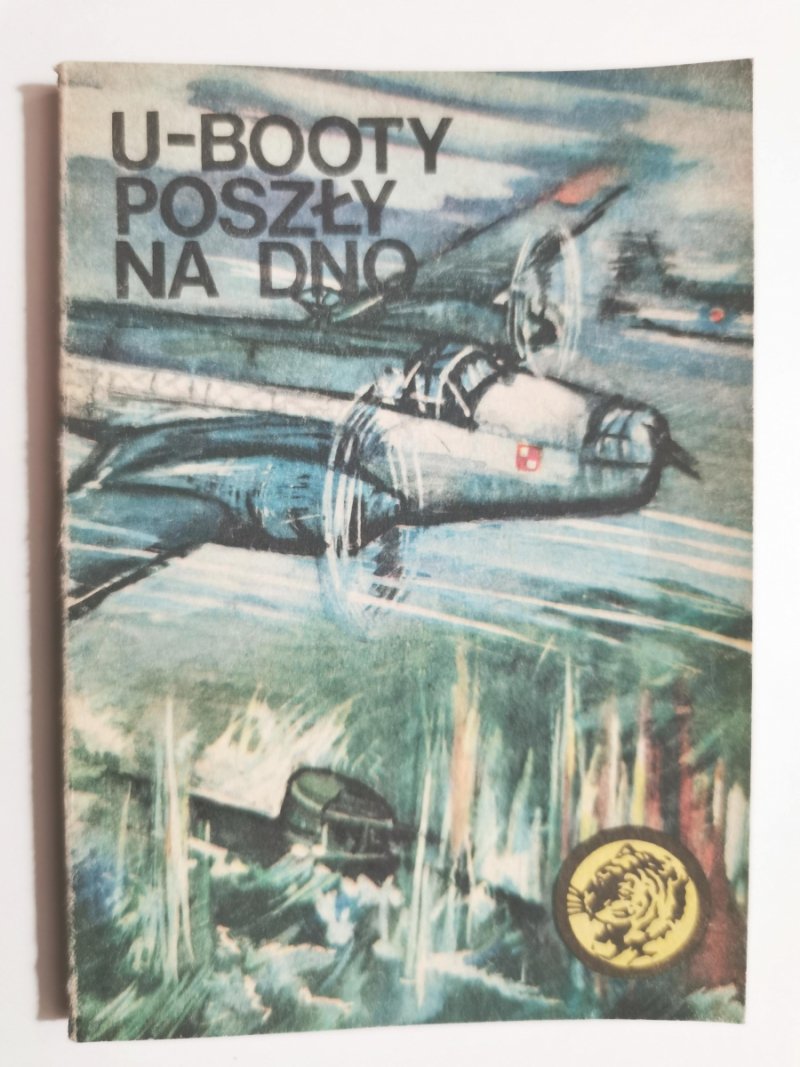 ŻÓŁTY TYGRYS. U-BOOTY POSZŁY NA DNO - Wacław Król