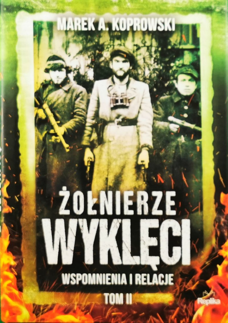 ŻOŁNIERZE WYKLĘCI. WSPOMNIENIA I RELACJE TOM II - Marek A. Koprowski