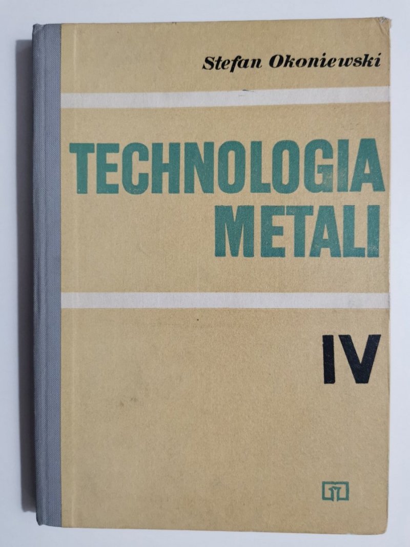 TECHNOLOGIA METALI CZĘŚĆ IV - Stefan Okoniewski 1974