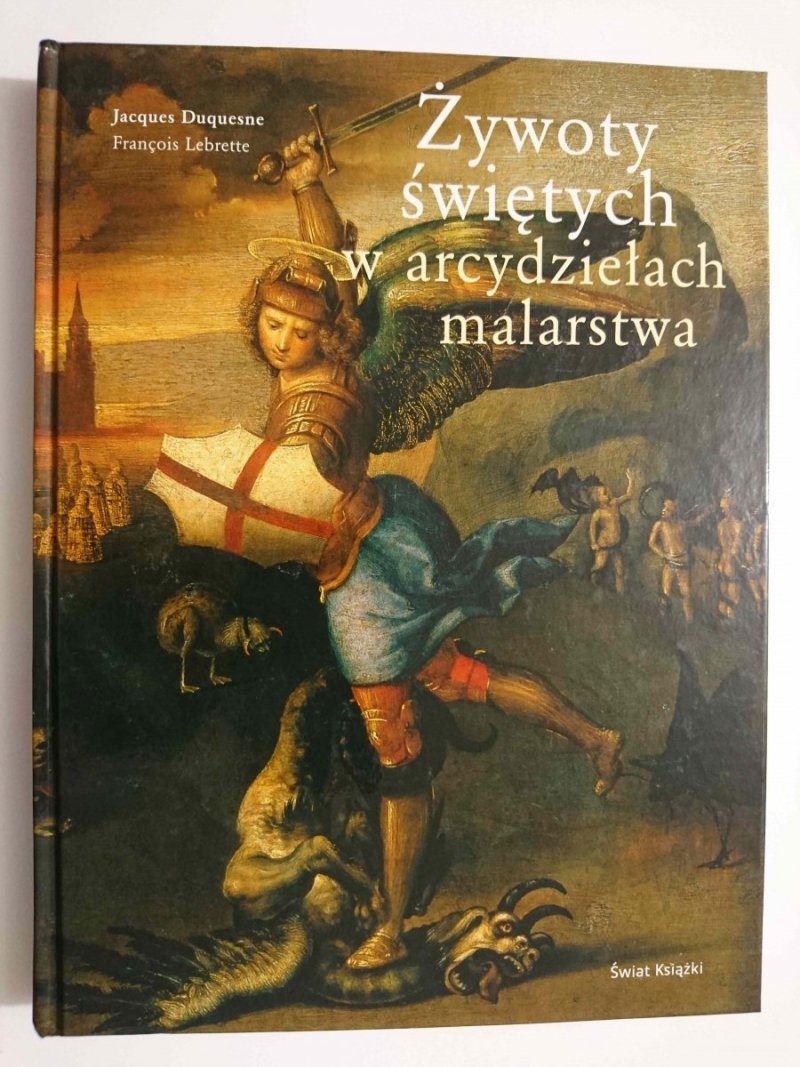 ŻYWOTY ŚWIĘTYCH W ARCYDZIEŁACH MALARSTWA - Jacques Duquesne 2009