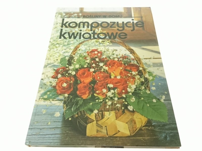 ROŚLINY W DOMU. KOMPOZYCJE KWIATOWE 1992