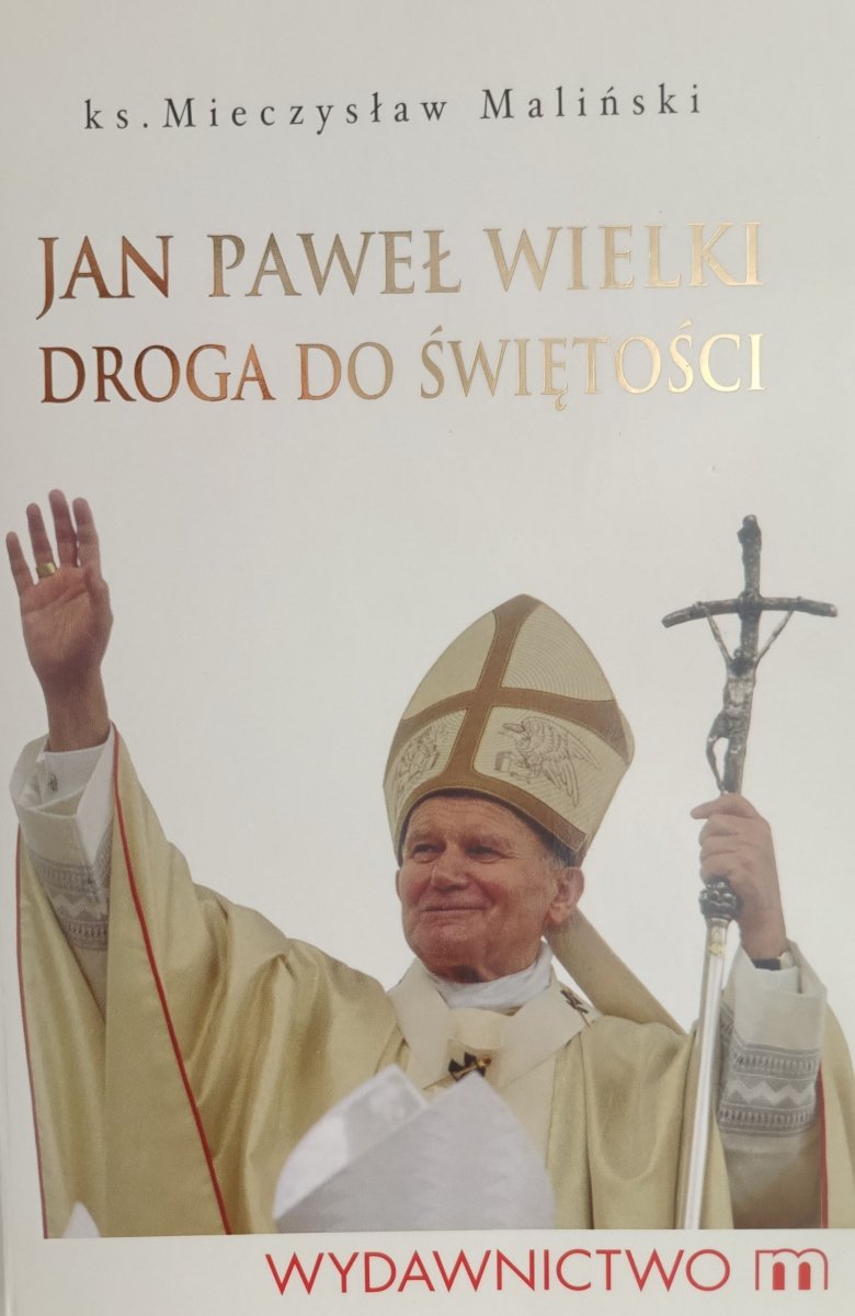 JAN PAWEŁ WIELKI DROGA DO ŚWIĘTOŚCI - Ks. Mieczysław Maliński