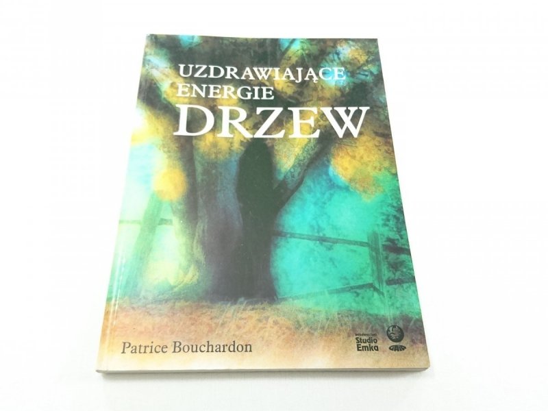 UZDRAWIAJĄCE ENERGIE DRZEW Patrice Bouchardon 1999