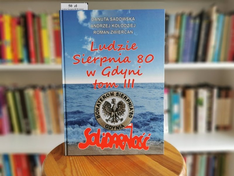 SOLIDARNOŚĆ. LUDZIE SIERPNIA 80 W GDYNI TOM III 