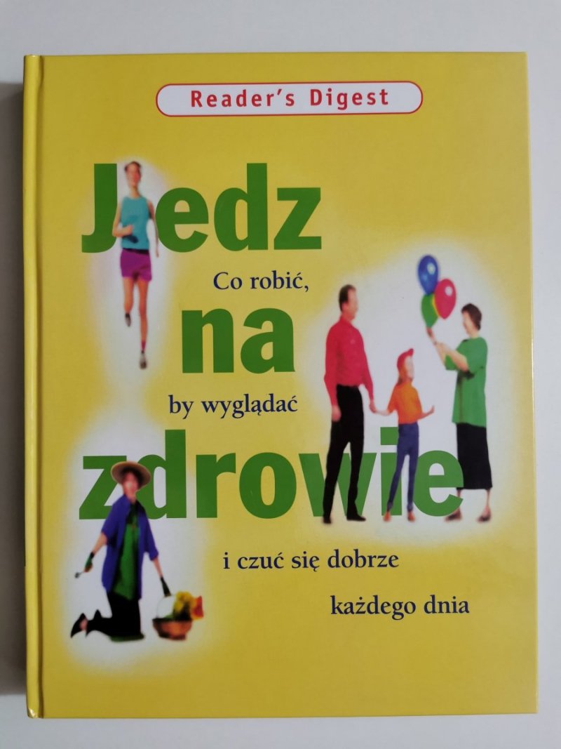 JEDZ NA ZDROWIE. CO ROBIĆ, BY WYGLĄDAĆ I CZUĆ SIĘ DOBRZE 2003