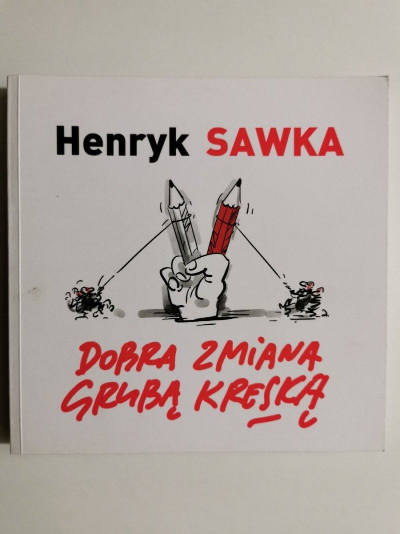 DOBRA ZMIANA GRUBĄ KRESKĄ - Henryk Sawka