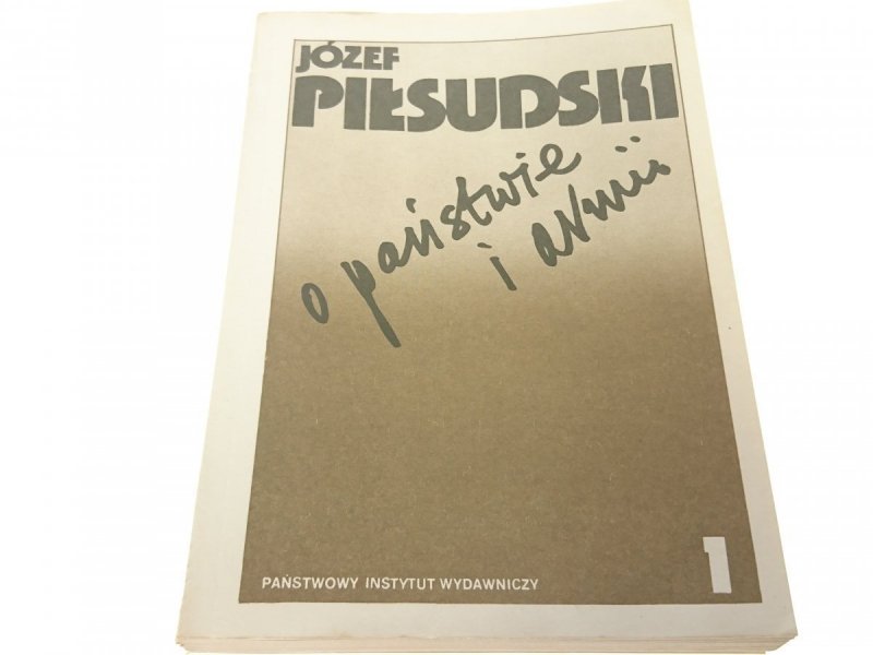 JÓZEF PIŁSUDSKI O PAŃSTWIE I ARMII TOM 1 1985