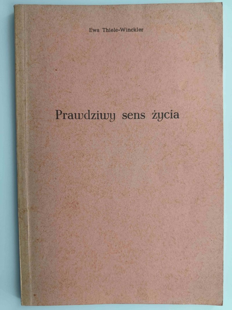 PRAWDZIWY SENS ŻYCIA - Ewa Thiele-Winckler