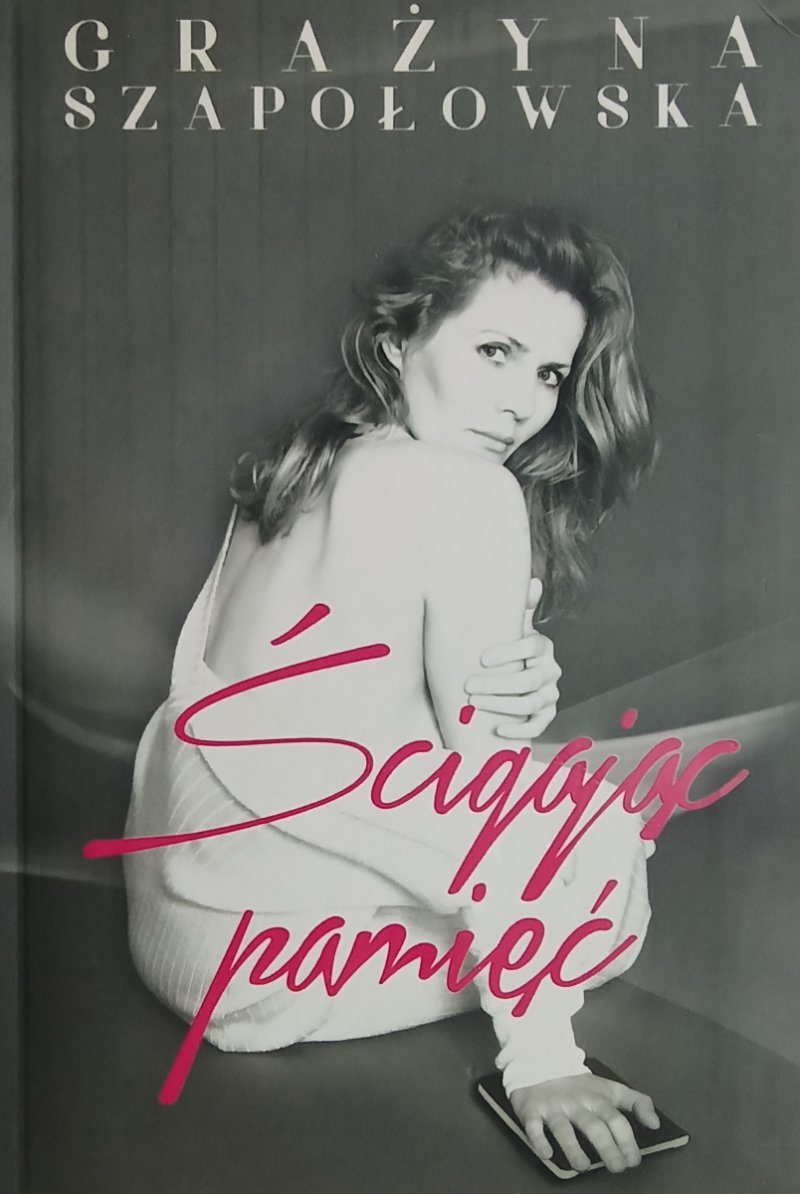 ŚCIGAJĄC PAMIĘĆ - Grażyna Szapołowska