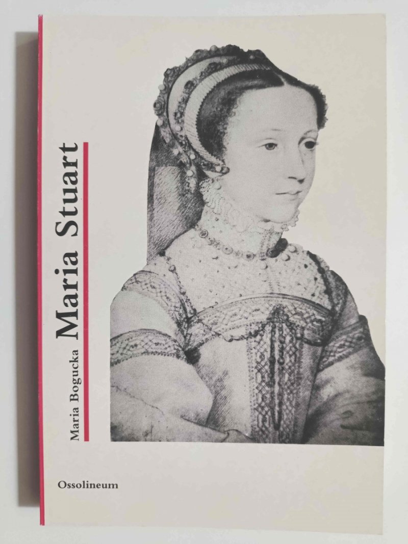 MARIA STUART - Maria Bogucka