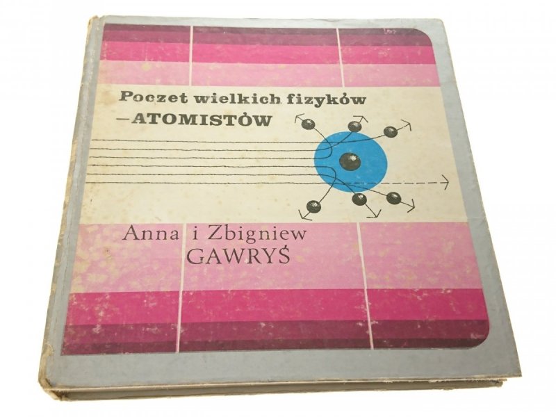 POCZET WIELKICH FIZYKÓW - ATOMISTÓW - Gawryś 1978