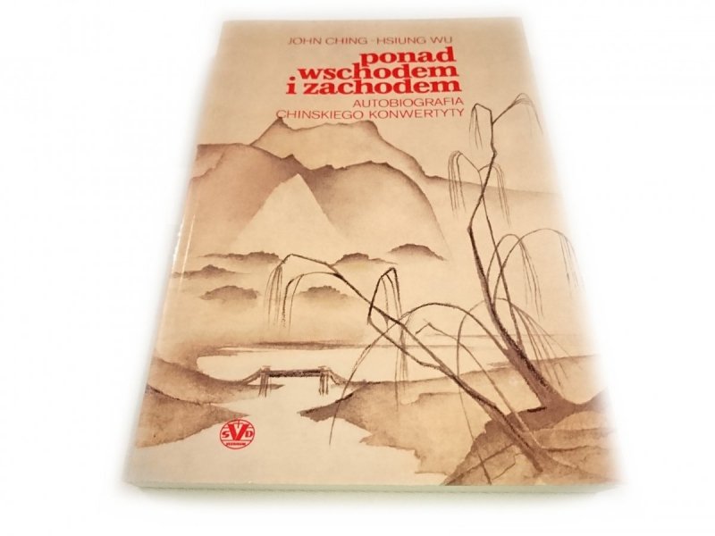 PONAD WSCHODEM I ZACHODEM - John Ching-Hsiung Wu