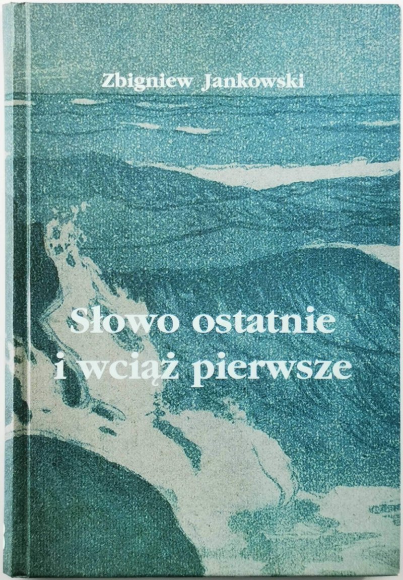SŁOWO OSTATNIE I WCIĄŻ PIERWSZE - Zbigniew Jankowski