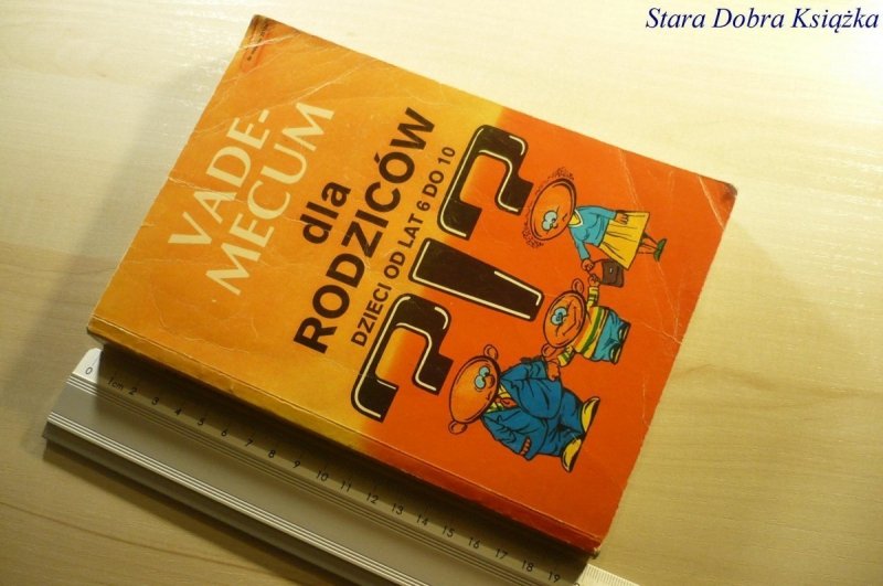 VADEMECUM DLA RODZICÓW DZIECI OD LAT 6 DO 10 1987
