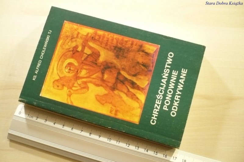 CHRZEŚCIJAŃSTWO PONOWNIE ODKRYWANE - Cholewiński