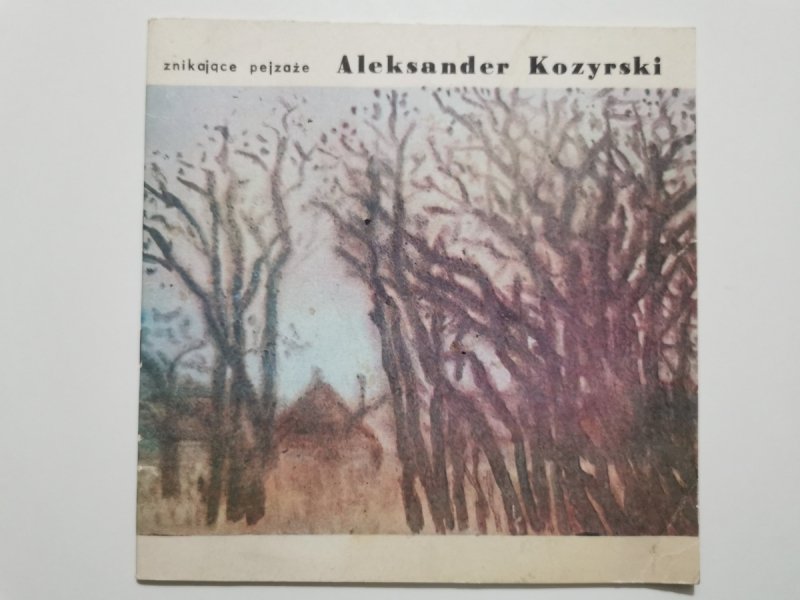 ZNIKAJĄCE PEJZAŻE - Aleksander Kozyrski