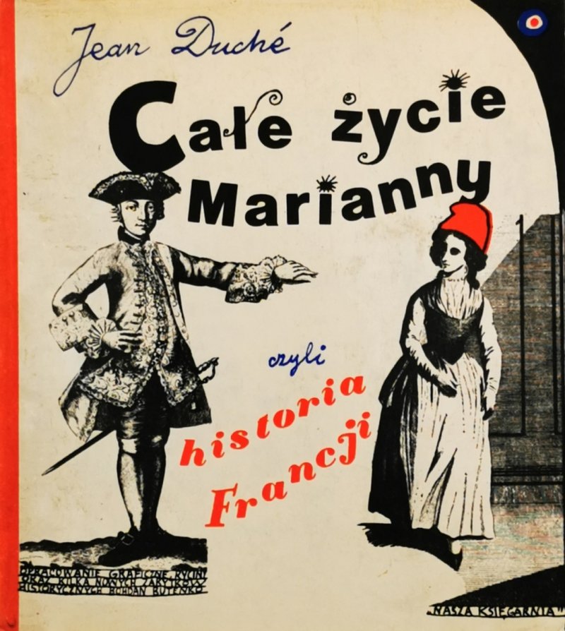 CAŁE ŻYCIE MARIANNY CZYLI HISTORIA FRANCUSKA - Jean Duche