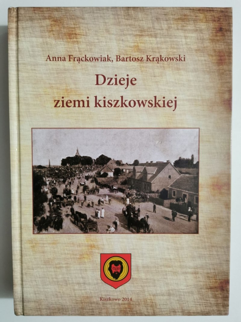 DZIEJE ZIEMI KISZKOWSKIEJ - Anna Frąckowiak