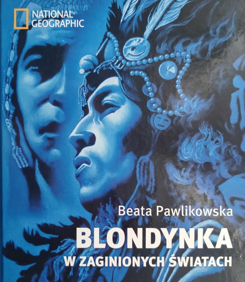 BLONDYNKA W ZAGINIONYCH ŚWIATACH - Beata Pawlikowska