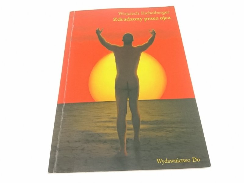 ZDRADZONY PRZEZ OJCA - Wojciech Eichelberger 1998