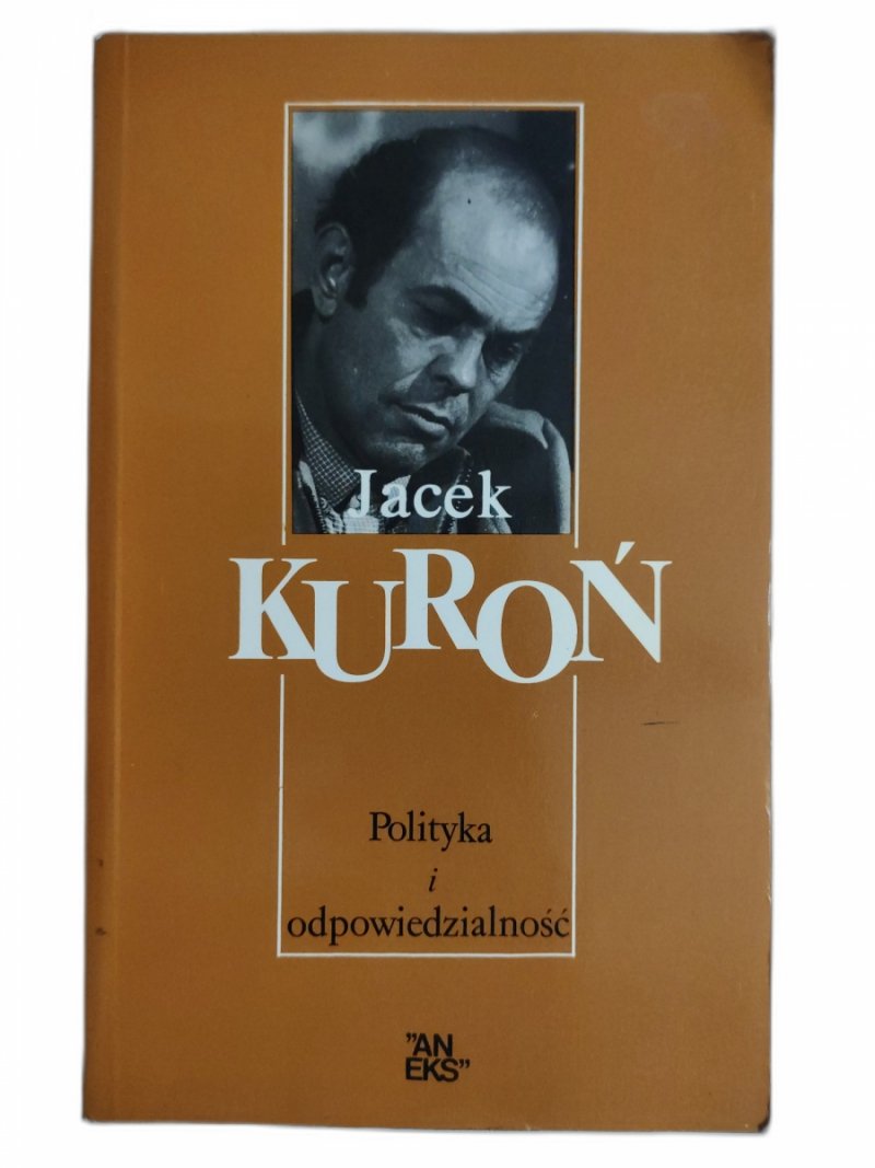 POLITYKA I ODPOWIEDZIALNOŚĆ - Jacek Kuroń