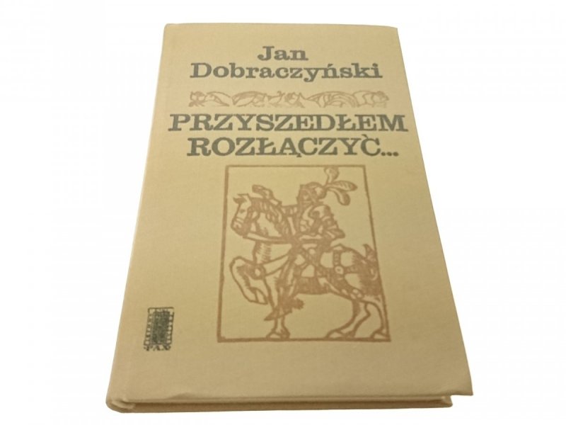PRZYSZEDŁEM ROZŁĄCZYĆ... - Jan Dobraczyński (1969)