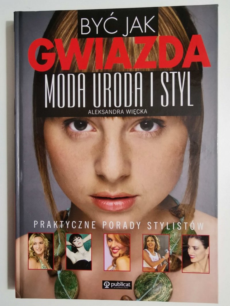 BYĆ JAK GWIAZDA MODA URODA I STYL - Aleksandra Więcka  2007