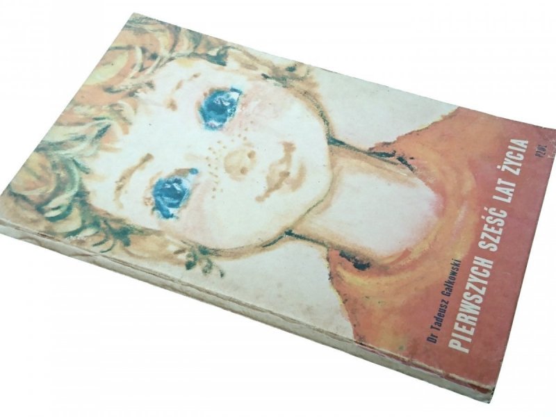 PIERWSZYCH SZEŚĆ LAT ŻYCIA  Tadeusz Gałkowski 1975