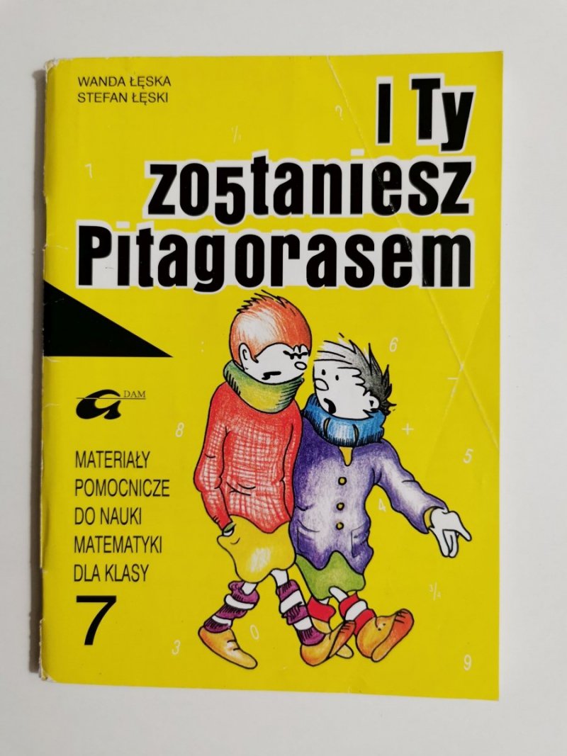 I TY ZOSTANIESZ PITAGORASEM. MATERIAŁY DLA KLASY 7 1997