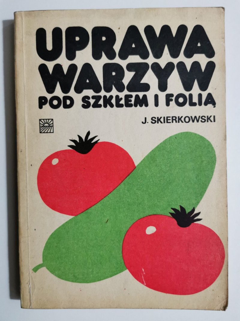UPRAWA WARZYW POD SZKŁEM I FOLIĄ - J. Skierkowski