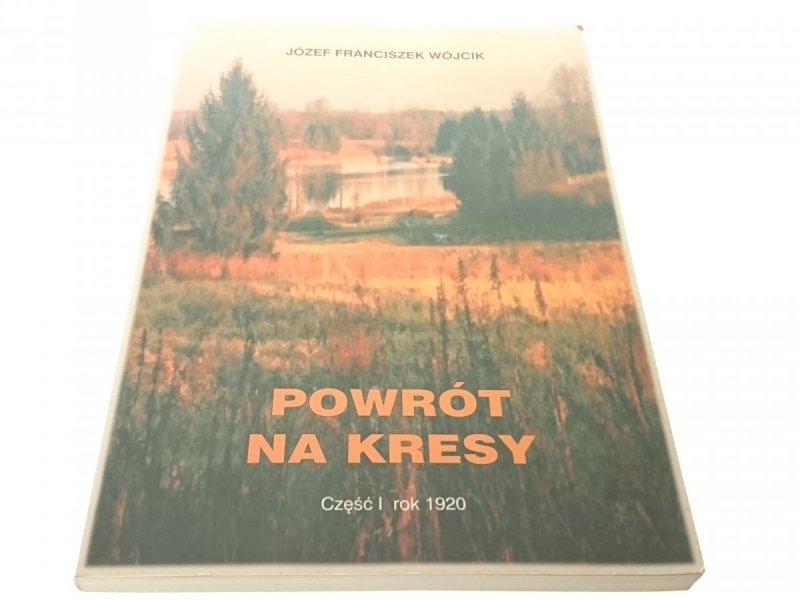 POWRÓT NA KRESY CZĘŚĆ 1 ROK 1920 Wójcik 2003