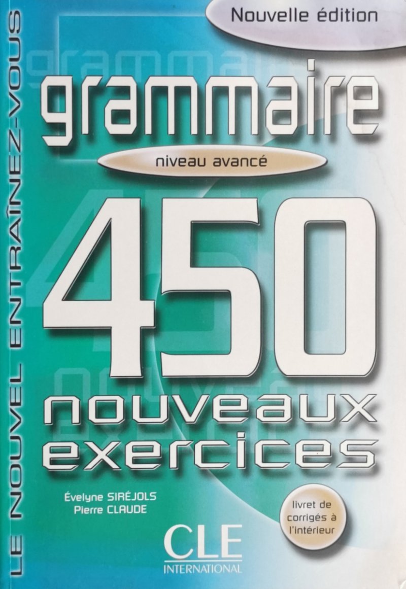 GRAMMAIRE 450 NOUVEAUX EXERCISES - Evelyne Sirejols