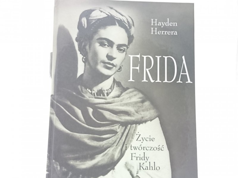 FRIDA. ŻYCIE I TWÓRCZOŚĆ FRIDY KAHLO Herrera 2003