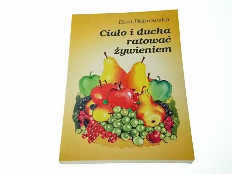 CIAŁO I DUCHA RATOWAĆ ŻYWIENIEM Ewa Dąbrowska 1996