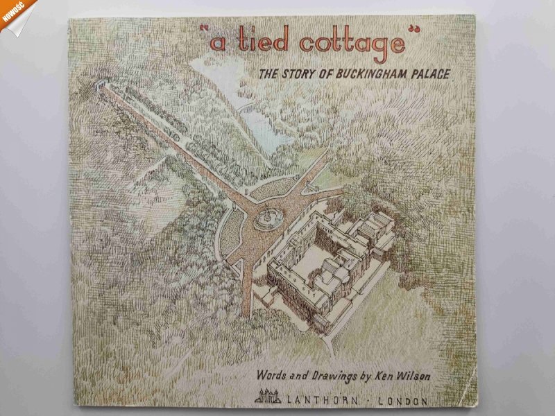A TIED COTTAGE THE STORY OF BUCKINGHAM PALACE - Ken Wilson