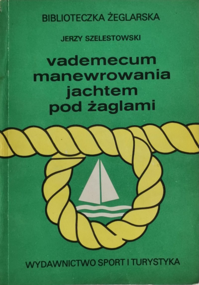 VADEMECUM MANEWROWANIA JACHTEM POD ŻAGLAMI - Jerzy Szelestowski