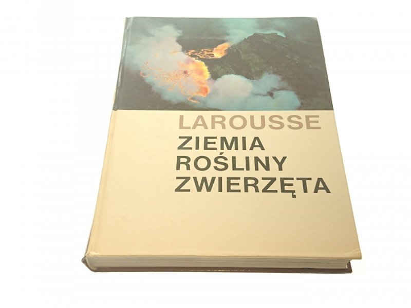 ZIEMIA ROŚLINY ZWIERZĘTA - Larousse 1990