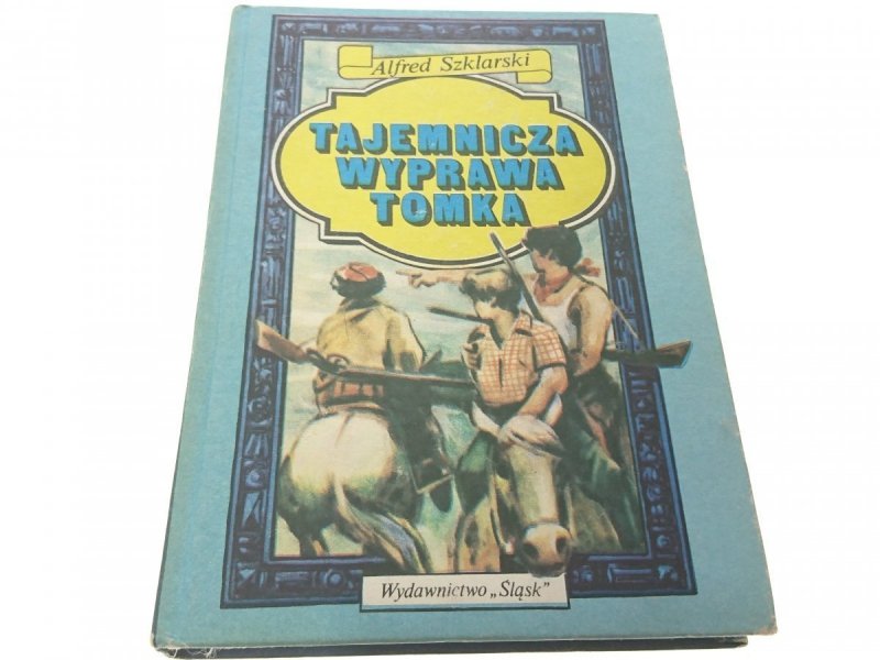 TAJEMNICZA WYPRAWA TOMKA - Alfred Szklarski 1988