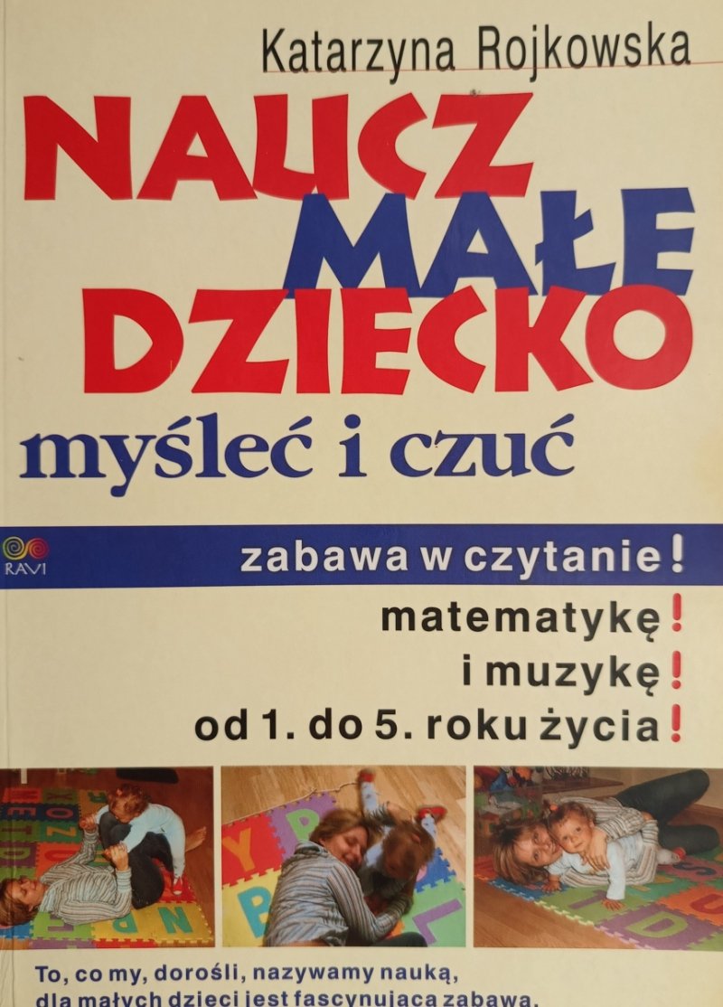 NAUCZ MAŁE DZIECKO MYŚLEĆ I CZUĆ - Katarzyna Rojkowska