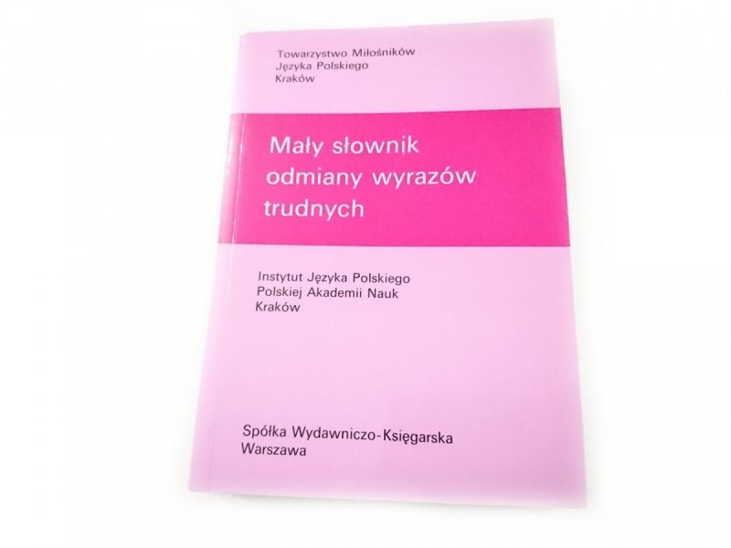MAŁY SŁOWNIK ODMIANY WYRAZÓW TRUDNYCH 1993