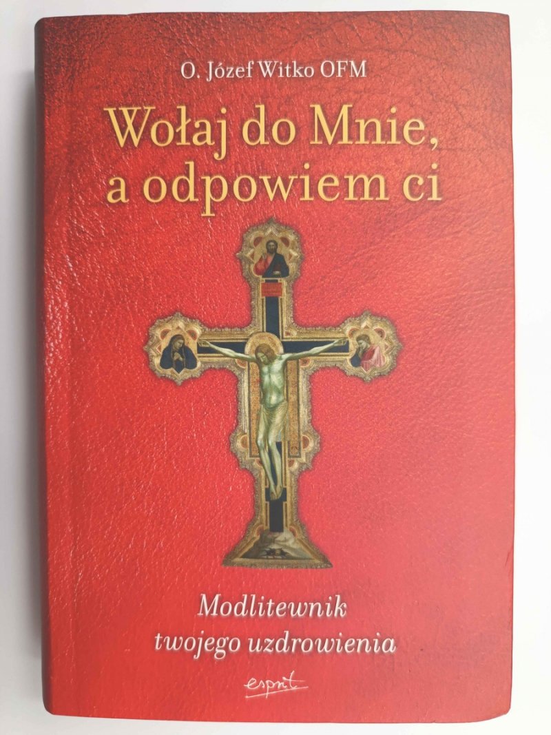 WOŁAJ DO MNIE A ODPOWIEM CI - O. Józef Witko OFM