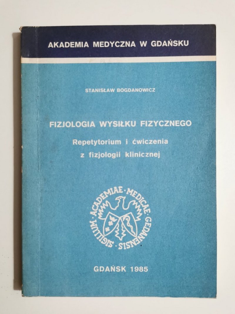 FIZJOLOGIA WYSIŁKU FIZYCZNEGO. REPETYTORIUM I ĆWICZENIA St. Bogdanowicz 1985